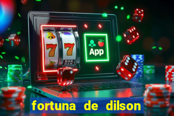 fortuna de dilson pereira da silva